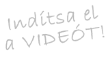 Indítsa el a VIDEÓT!